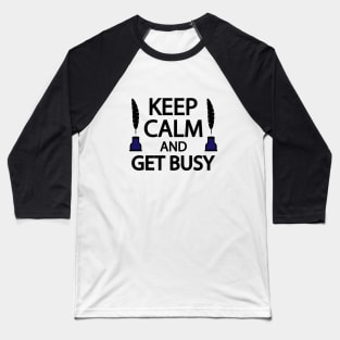 Keep calm and get busy Baseball T-Shirt